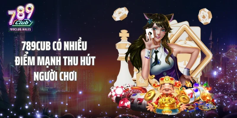 789CUB có nhiều điểm mạnh thu hút người chơi