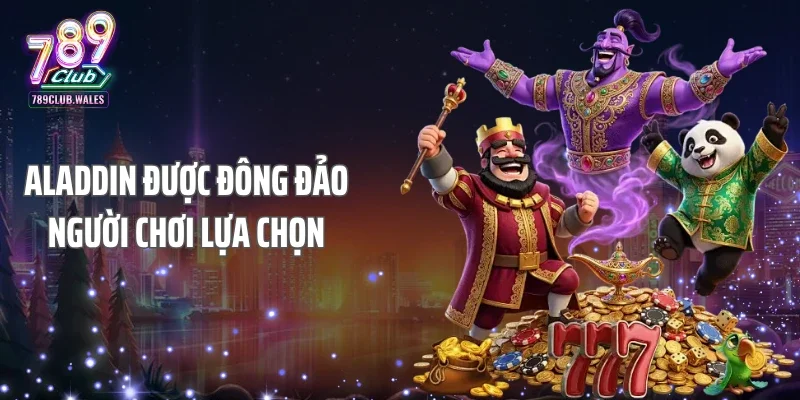 Aladdin được đông đảo người chơi lựa chọn
