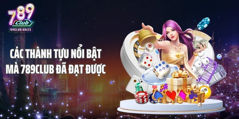 Các thành tựu nổi bật mà 789CLUB đã đạt được