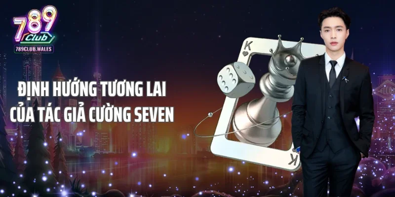 Định hướng tương lai của tác giả Cường Seven