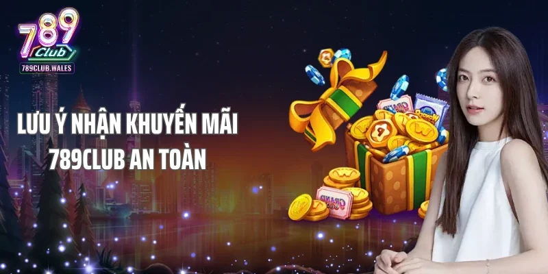Lưu ý nhận khuyến mãi 789club an toàn