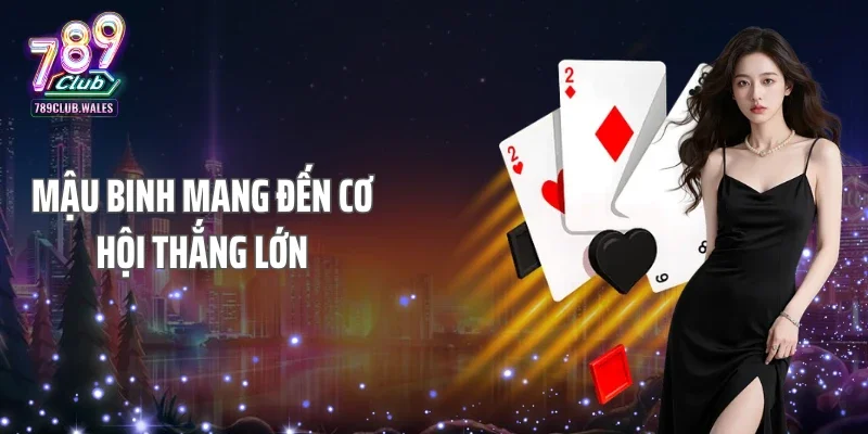 Mậu Binh mang đến cơ hội thắng lớn