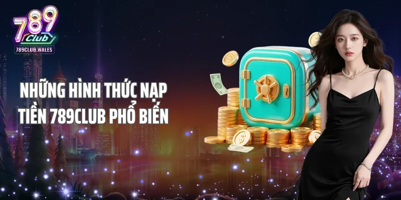 Những hình thức nạp tiền 789club phổ biến