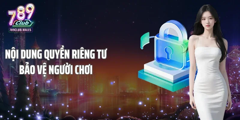 Nội dung quyền riêng tư bảo vệ người chơi
