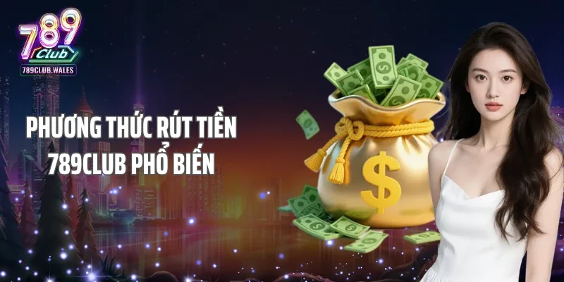 Phương thức rút tiền 789CLUB phổ biến