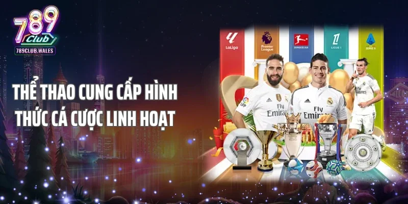 Thể thao cung cấp hình thức cá cược linh hoạt